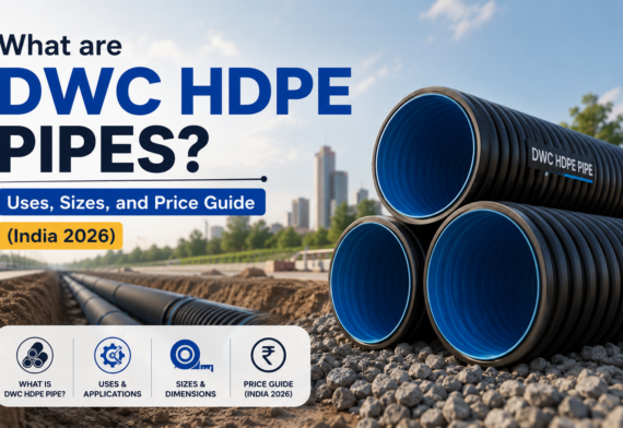 What Are DWC HDPE Pipes? Uses, Sizes, and Price Guide (India 2026)